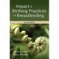 Impact of Birthing Practices on Breastfeeding: . - Paperback