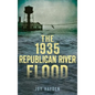 The 1935 Republican River Flood - Hardcover