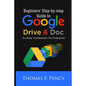 Beginners' Step-By-Step Guide to Google Drive & Doc: An Easy Companion for Everyone - Paperback
