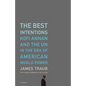The Best Intentions: Kofi Annan and the UN in the Era of American World Power - Paperback