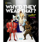 Why'd They Wear That?: Fashion as the Mirror of History - Hardcover