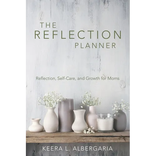 The Reflection Planner: Reflection, Self-Care, and Growth for Moms - Paperback