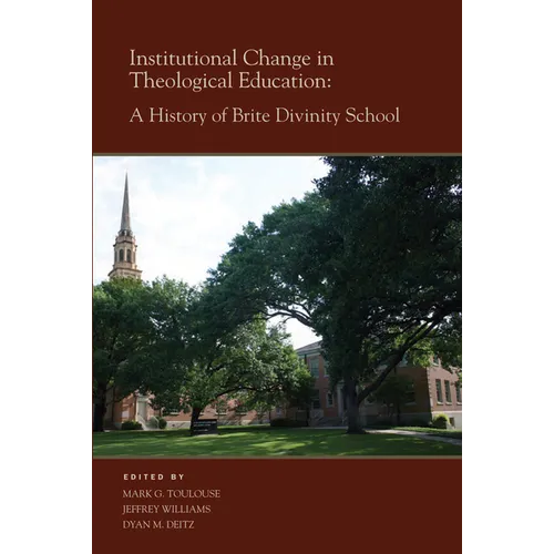 Institutional Change in Theological Education: A History of Brite Divinity School - Hardcover