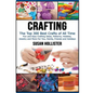 Crafting: The Top 300 Best Crafts: Fun and Easy Crafting Ideas, Patterns, Hobbies, Jewelry and More For You, Family, Friends and Holidays - Paperback
