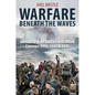 Warfare Beneath the Waves: German U-Boat Battles with Allied Convoys, 1940, 1943, and 1945 - Hardcover