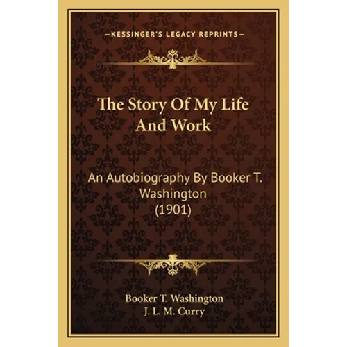 The Story Of My Life And Work: An Autobiography By Booker T. Washington (1901) - Paperback