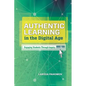 Authentic Learning in the Digital Age: Engaging Students Through Inquiry - Paperback