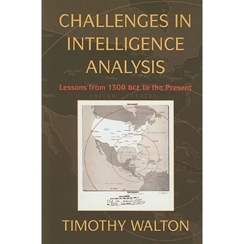 Challenges in Intelligence Analysis: Lessons from 1300 Bce to the Present - Hardcover
