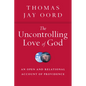 The Uncontrolling Love of God: An Open and Relational Account of Providence - Paperback