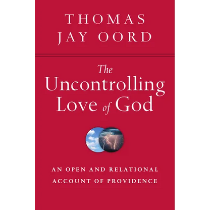 The Uncontrolling Love of God: An Open and Relational Account of Providence - Paperback
