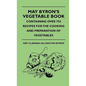 May Byron's Vegetable Book - Containing Over 750 Recipes For The Cooking And Preparation Of Vegetables - Hardcover