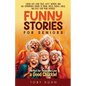 Funny Stories For Seniors: Laugh-Out-Loud Tales, Witty Wisdom, and Age-Appropriate Humor to Bring Smiles, Reduce Stress, and Keep Your Mind Engaged-Pe - Paperback