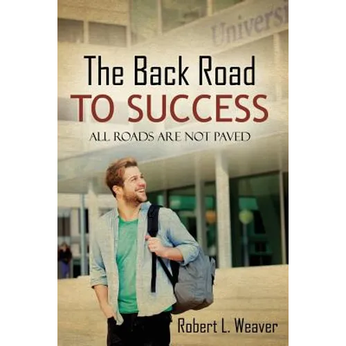 The Back Road To Success: All Roads Are Not Paved - Paperback