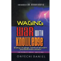 Waging War with Knowledge: Doing Strategic Spiritual Warfare and Bold Intercession - Paperback