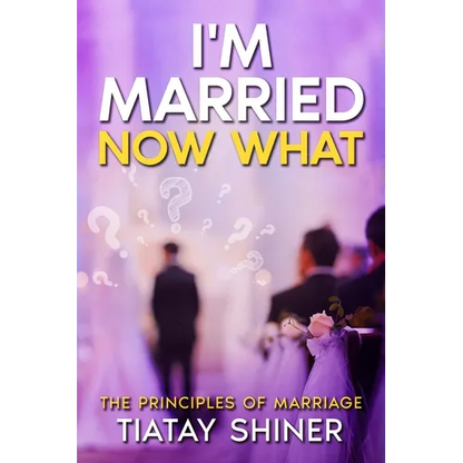 I'M Married Now What: Understanding The Principles of Marriages - Paperback