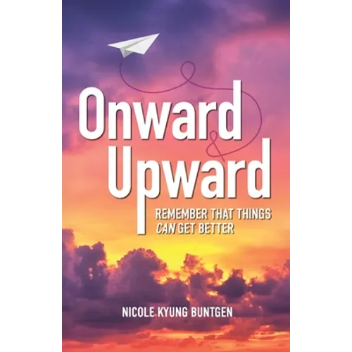 Onward and Upward: Remember That Things Can Get Better - Paperback