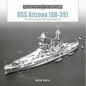 USS Arizona (Bb-39): From Keel Laying to Pearl Harbor Memorial - Hardcover