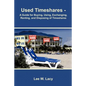 Used Timeshares: A Guide to Buying, Using, Exchanging, Renting, and Disposing of Timeshares - Paperback