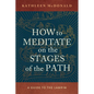 How to Meditate on the Stages of the Path: A Guide to the Lamrim - Paperback