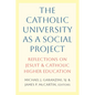 The Catholic University as a Social Project: Reflections on Jesuit and Catholic Higher Education - Hardcover