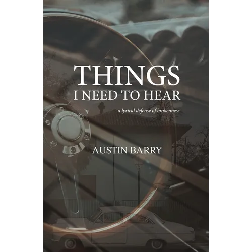 Things I Need To Hear: A Lyrical Defense of Brokenness - Paperback