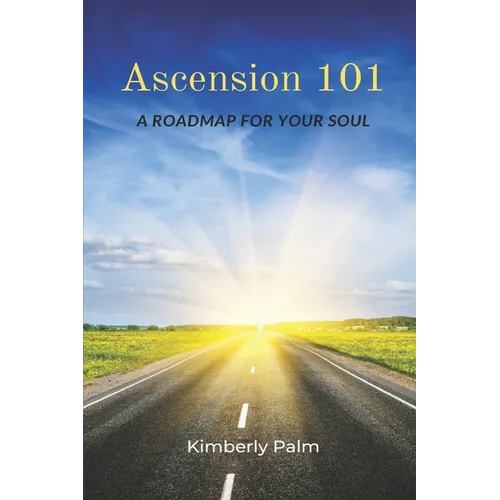 Ascension 101: A Roadmap For Your Soul - Paperback