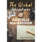 The Global Adventures of Arguille MacGregor - Paperback