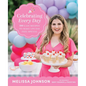 Celebrating Every Day: 100 Easy Recipes to Make Any Day Feel Special - Hardcover