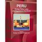 Peru Energy Policy, Laws and Regulations Handbook Volume 1 Strategic Information and Basic Laws - Paperback