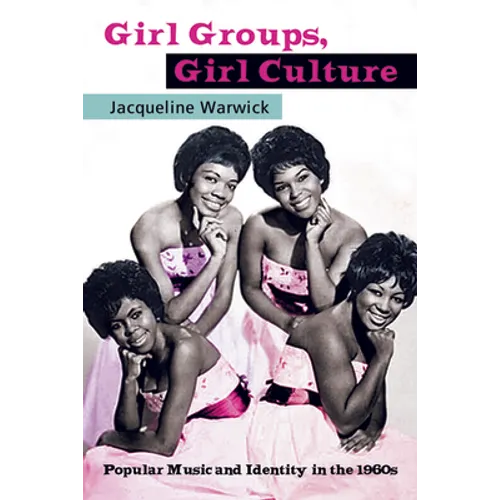 Girl Groups, Girl Culture: Popular Music and Identity in the 1960s - Paperback