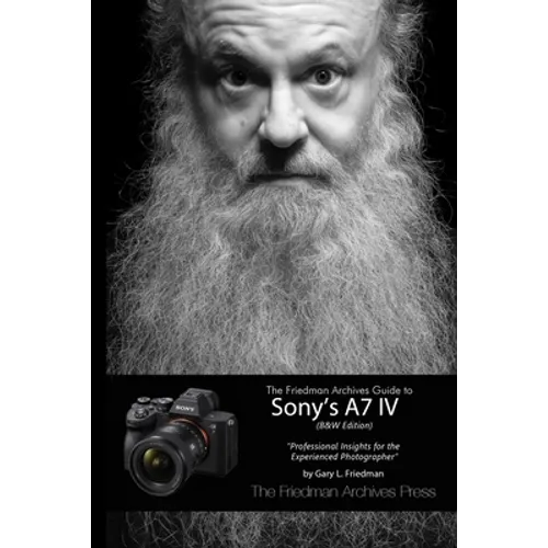 The Friedman Archives Guide to Sony's A7 IV (B&W Edition) - Paperback