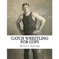 Catch Wrestling for Cops: Control and Arrest Tactics for the Politically Incorrect - Paperback