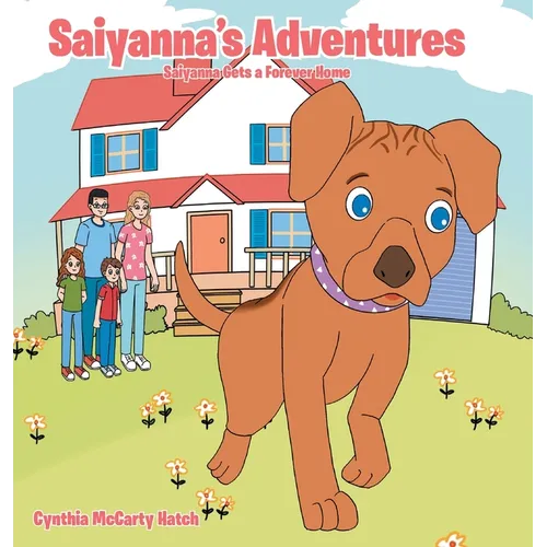 Saiyanna's Adventures: Saiyanna Gets a Forever Home - Hardcover