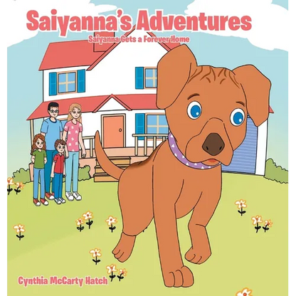 Saiyanna's Adventures: Saiyanna Gets a Forever Home - Hardcover