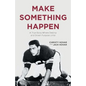 Make Something Happen: A True Story Where Destiny and Driven Purpose Unite - Paperback