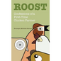 Roost: Confessions of a First-Time Chicken Farmer - Hardcover