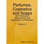 Perfumes, Cosmetics and Soaps: The Production, Manufacture and Application of Perfumes: Volume 2 - Paperback