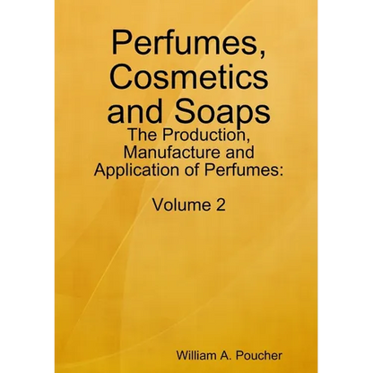 Perfumes, Cosmetics and Soaps: The Production, Manufacture and Application of Perfumes: Volume 2 - Paperback