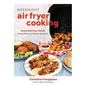 Weeknight Air Fryer Cooking: Quick and Easy Meals Fried to Perfection Without All the Oil - Paperback