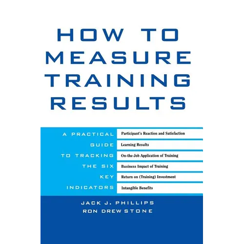How to Measure Training Results: A Practical Guide to Tracking the Six Key Indicators - Hardcover