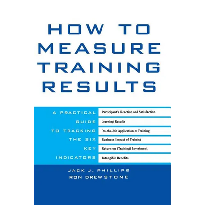 How to Measure Training Results: A Practical Guide to Tracking the Six Key Indicators - Hardcover