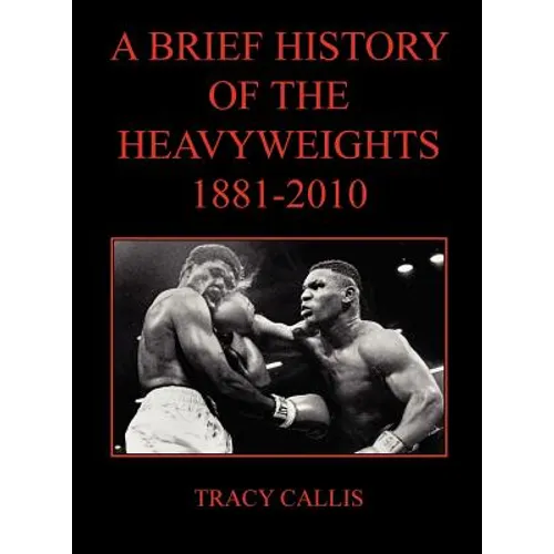 A Brief History of the Heavyweights 1881-2010 - Hardcover