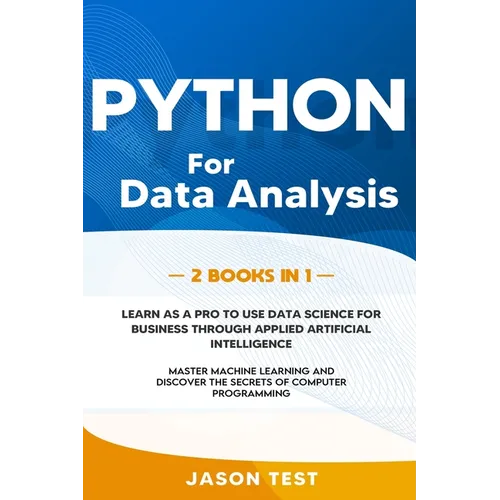 Python for Data Analysis: 2 BOOKS IN 1: The ultimate guide to learn as a PRO to use data science for business through applied artificial intelli - Paperback