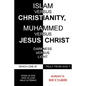 Islam vs. Christianity: Muhammad vs. Jesus Christ: Which One Is Truly from God - Paperback