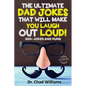 The Ultimate Dad Jokes That Will Make You Laugh Out Loud! 500+ Jokes and Puns - Paperback