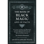 The Book of Black Magic and of Pacts: Including the Rites and Mysteries of Goetic Theurgy, Sorcery, and Infernal Necromancy, also the Rituals of Black - Paperback