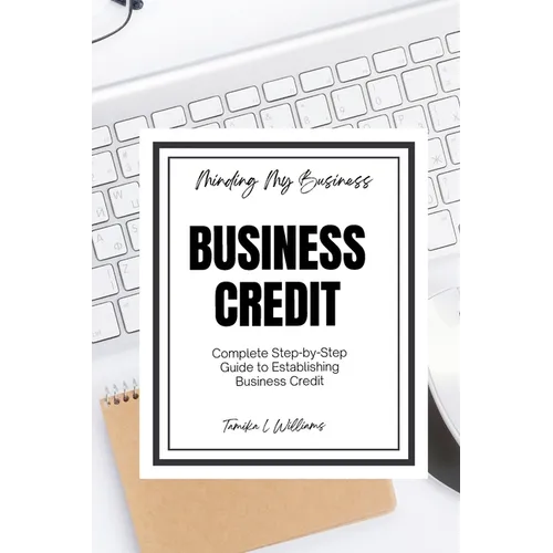 Minding My Business: Business Credit: Complete Step-by-Step Guide to Establishing Business Credit - Paperback