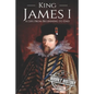 King James I: A Life From Beginning to End - Paperback