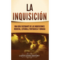 La Inquisición: Una guía fascinante de las Inquisiciones medieval, española, portuguesa y romana - Hardcover