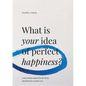 What is Your Idea of Perfect Happiness?: Conversations inspired by the Proust Questionnaire to inspire you - Paperback
